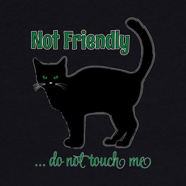 NOT FRIENDLY DO NOT TOUCH ME FUNNY CAT SHIRT, SOCKS, STICKERS, AND MORE by KathyNoNoise